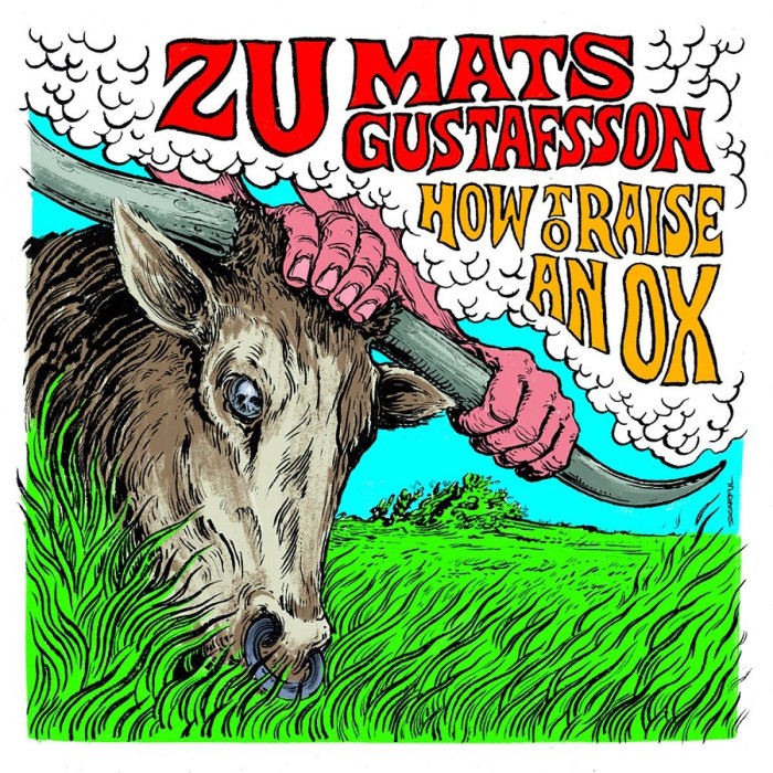 Zu & Mats Gustafsson - How To Raise An Ox