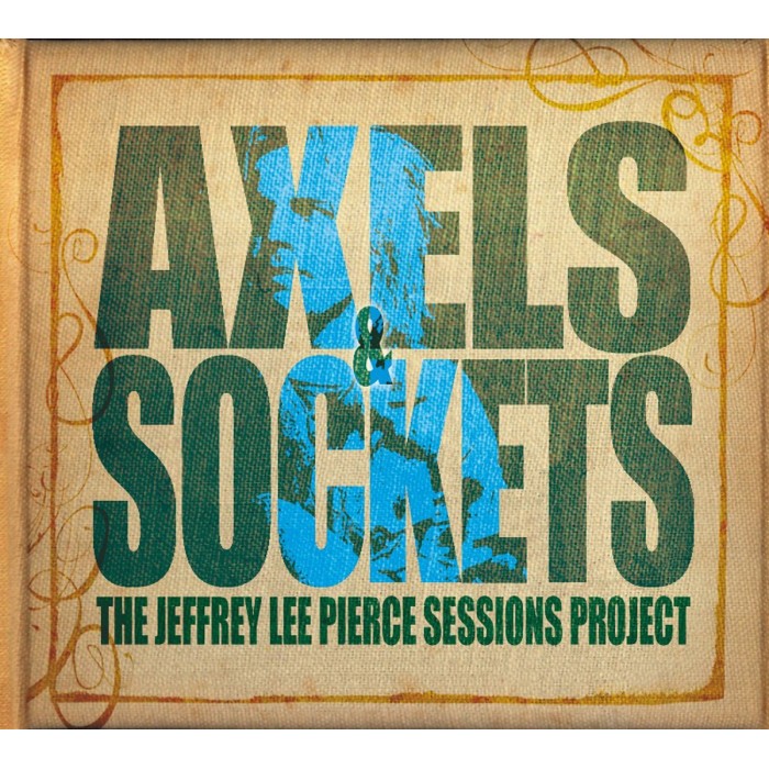 The Jeffrey Lee Pierce Sessions Project - Axels & Sockets