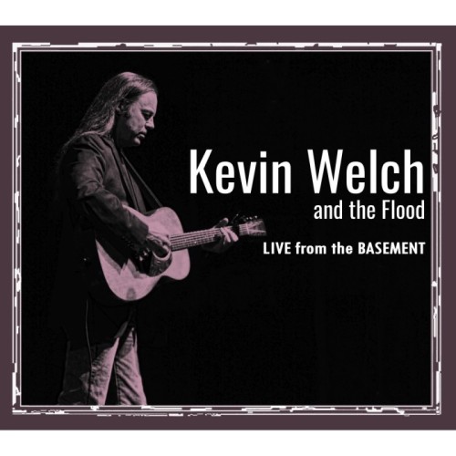 Kevin Welch And The Flood - Live From The Basement