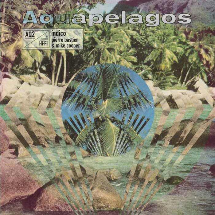 Mike Cooper & Pierre Bastien - Aquapelagos Vol.2 Indico