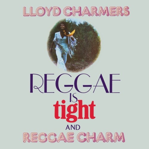 Lloyd Charmers - Reggae Is Tight & Reggae Charm (2 Expanded Albums On 2CDs)