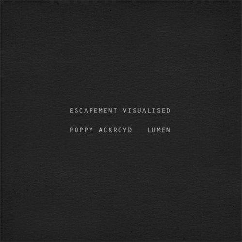 Poppy Ackroyd & Lumen - Escapement