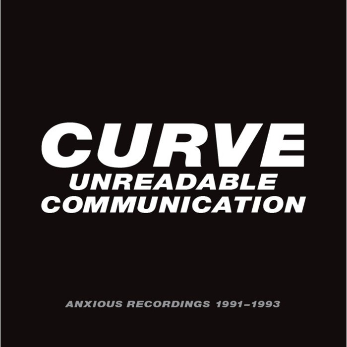 Curve - Unreadable Communication - Anxious Recordings 1991-1993