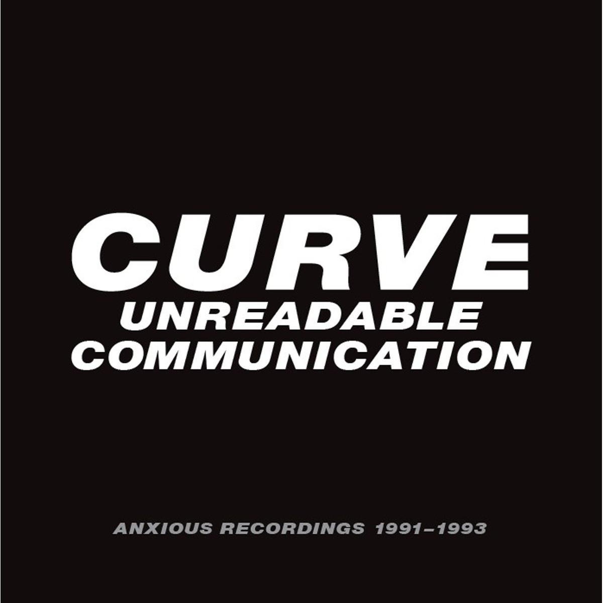 Curve - Unreadable Communication - Anxious Recordings 1991-1993
