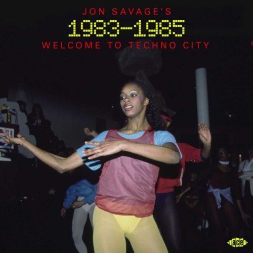 Various Artists - Jon Savage's 1983-1985: Welcome To Techno City