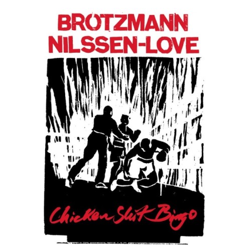 Peter Brötzmann & Paal Nilssen-Love - Chicken Shit Bingo