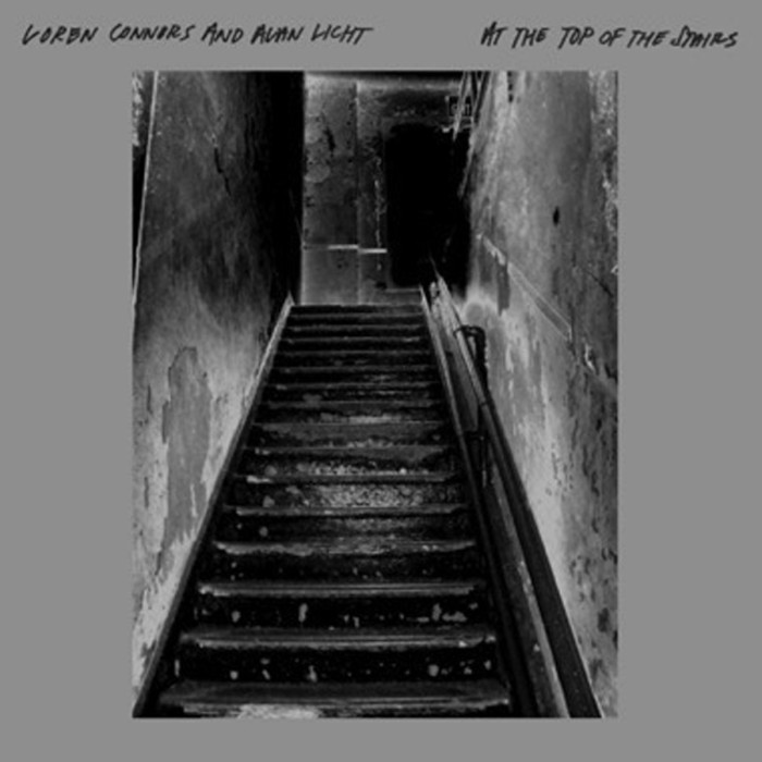 Loren Connors & Alan Licht - At The Top Of The Stairs