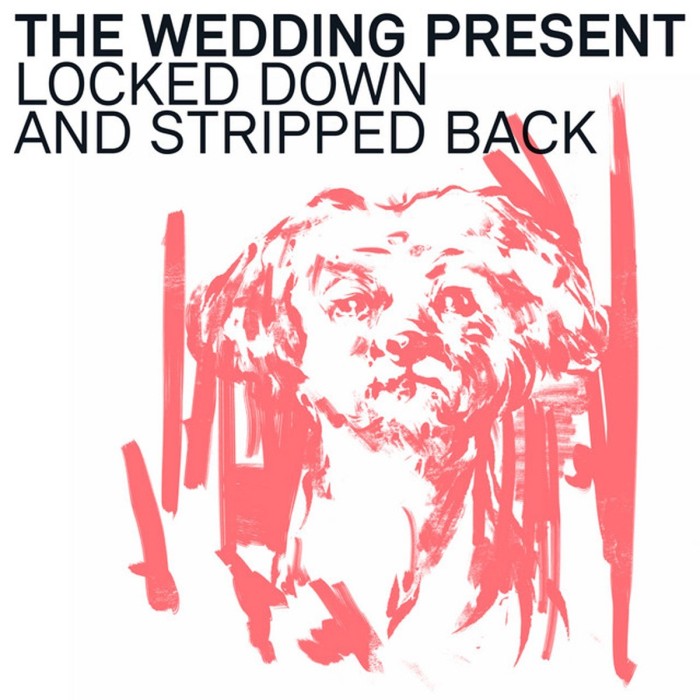 Wedding Present - Locked Down And Stripped Back - Volume Two