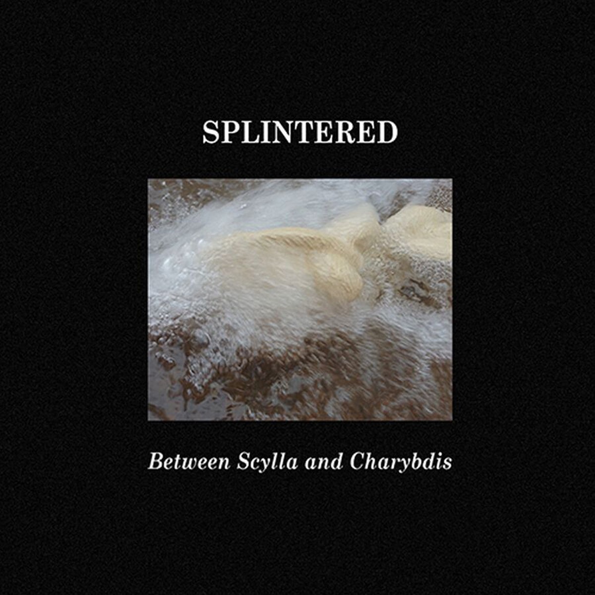 Splintered - Between Scylla And Charybdis