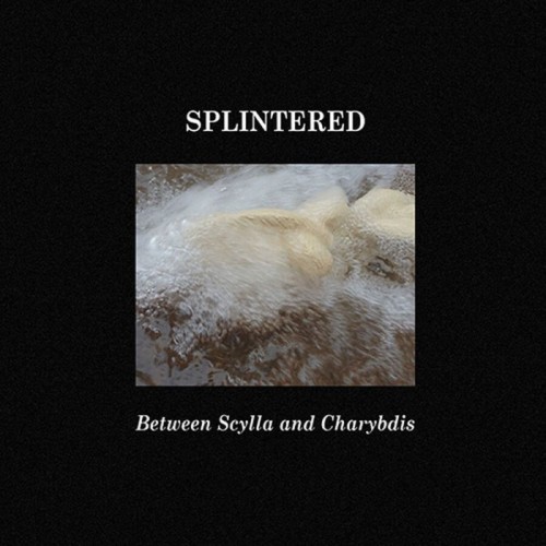 Splintered - Between Scylla And Charybdis