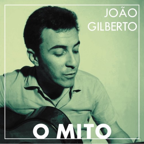 João Gilberto - O Mito