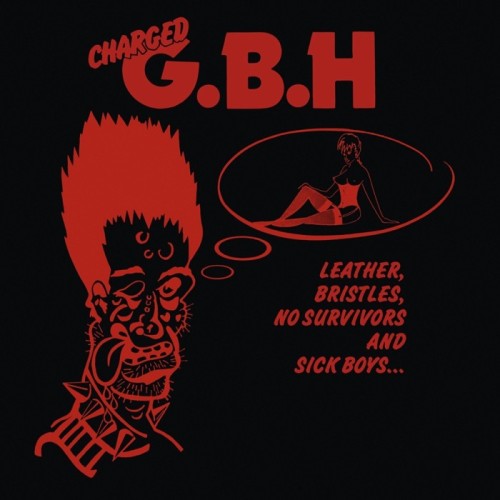 G.B.H. - Leather, Bristles, No Survivors And Sick Boys...