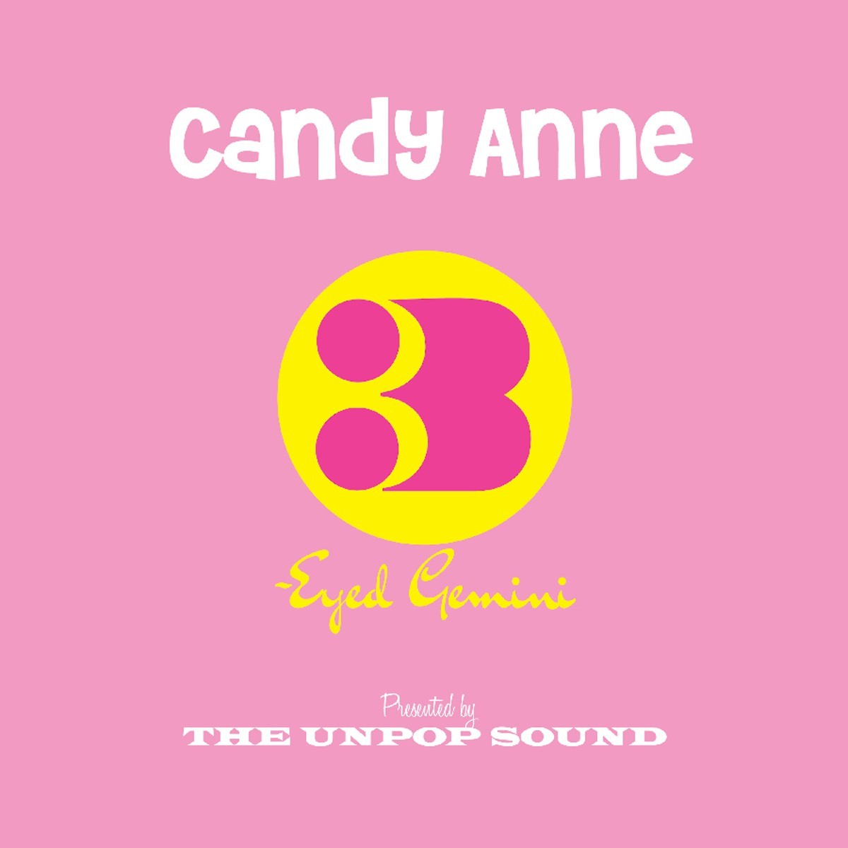 The Unpop Sound - Candy Anne / Three-Eyed Gemini