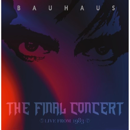 Bauhaus - The Final Concert - Live At Hammersmith Palais, London 5th July 1983