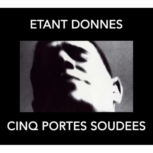 Etant Donnes - Cinq Portes Soudees