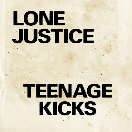 Lone Justice - Teenage Kicks / Nothing Can Stop My Loving You