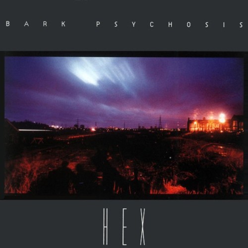 Bark Psychosis - Hex