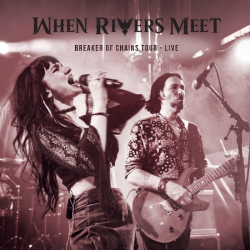 When Rivers Meet - Breakers Of Chains Tour - Live