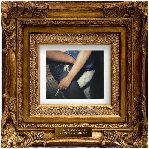 Iron & Wine - Ghost On Ghost