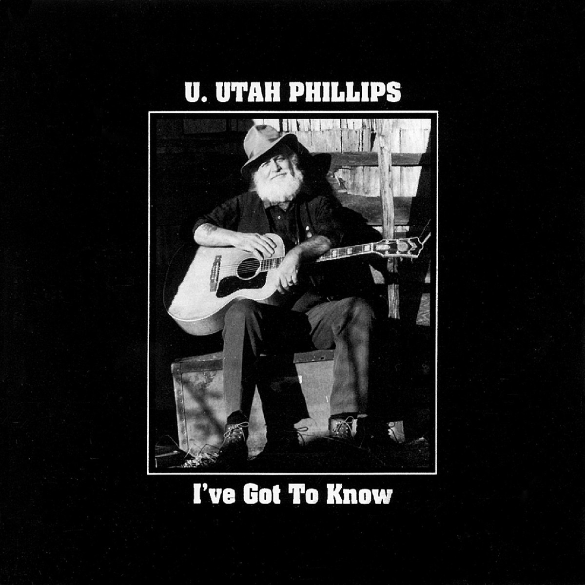 U. Utah Phillips - I've Got To Know