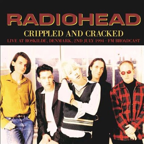 Radiohead - Crippled And Cracked: Live At Roskilde, Denmark, 2nd July 1994 - Fm Broadcast