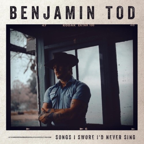 Benjamin Tod - Songs I Swore I'd Never Sing