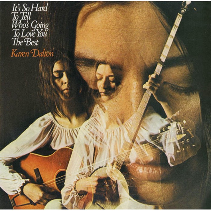 Karen Dalton - It's So Hard To Tell Who's Going To Love You The Best