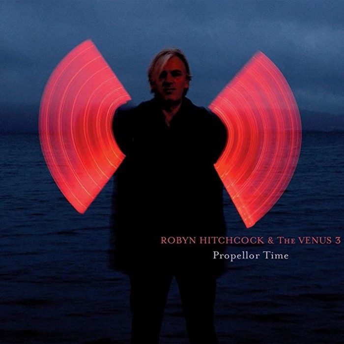 Robyn Hitchcock & The Venus 3 - Propellor Time