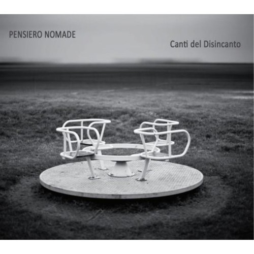 Pensiero Nomade - Canti Del Disincanto