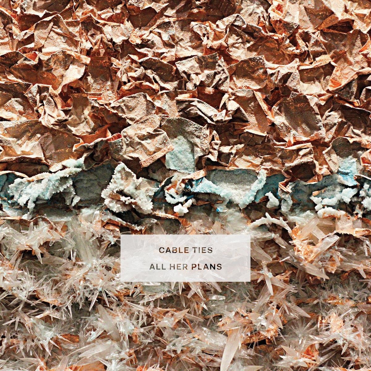 Cable Ties - All Her Plans (Indie Exclusive)
