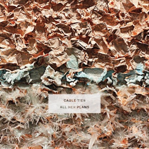 Cable Ties - All Her Plans (Indie Exclusive)