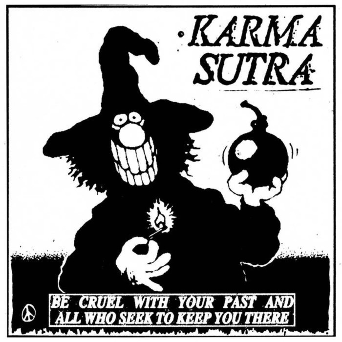 Karma Sutra - Be Cruel With Your Past And All Who Seek To Keep You There