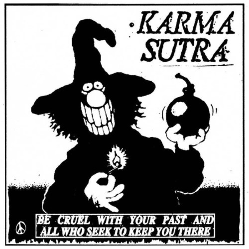 Karma Sutra - Be Cruel With Your Past And All Who Seek To Keep You There