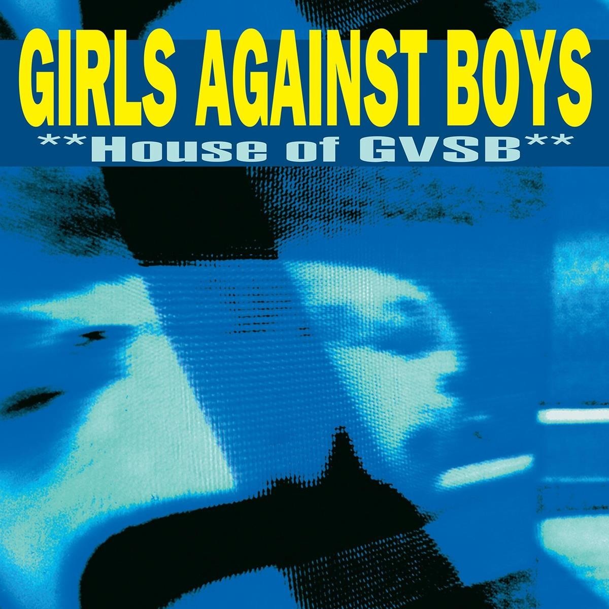 Girls Against Boys - House Of Gvsb (Remastered)