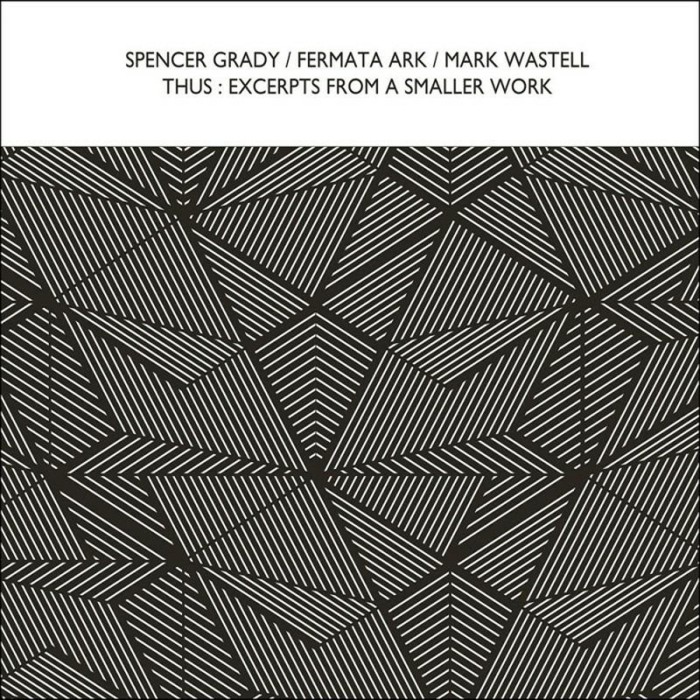 Spencer Grady & Fermata Ark & Mark Wastell - Thus: Excerpts From A Smaller Work