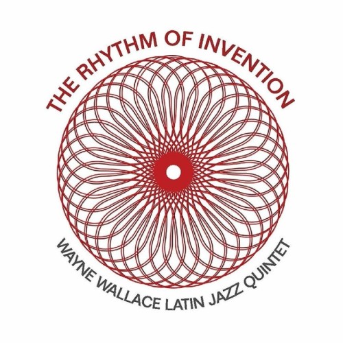 Wayne Wallace Latin Jazz Quintet - The Rhythm Of Invention