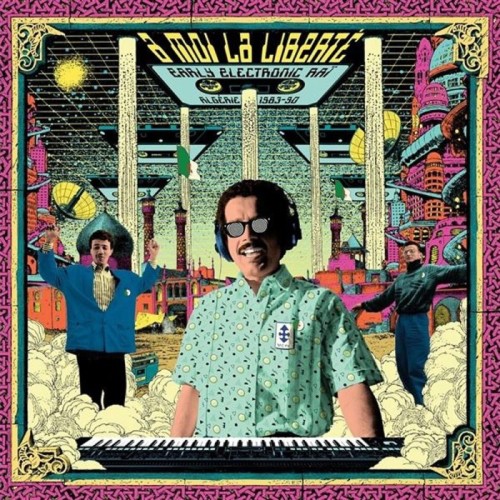 Various Artists - A Moi La Liberte - Early Electronic Rai - Algerie - 1983/1991