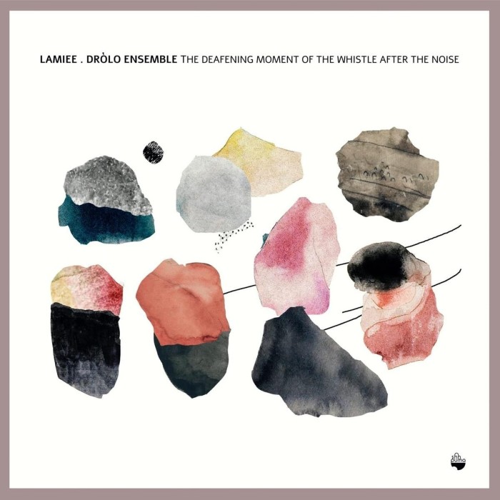 LAMIEE. Dròlo Ensemble - The Deafening Moment Of The Whistle After The Noise