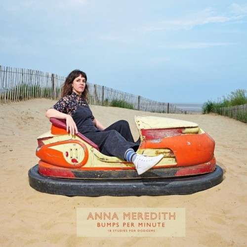 Anna Meredith - Bumps Per Minute: 18 Studies For Dodgems