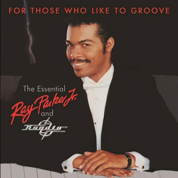 Ray Parker Jr. - For Those Who Like To Groove - The Essential Ray Parker Jr And Raydio