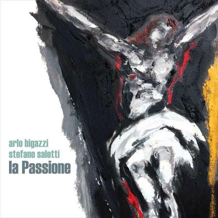 Arlo Bigazzi & Stefano Saletti - La Passione