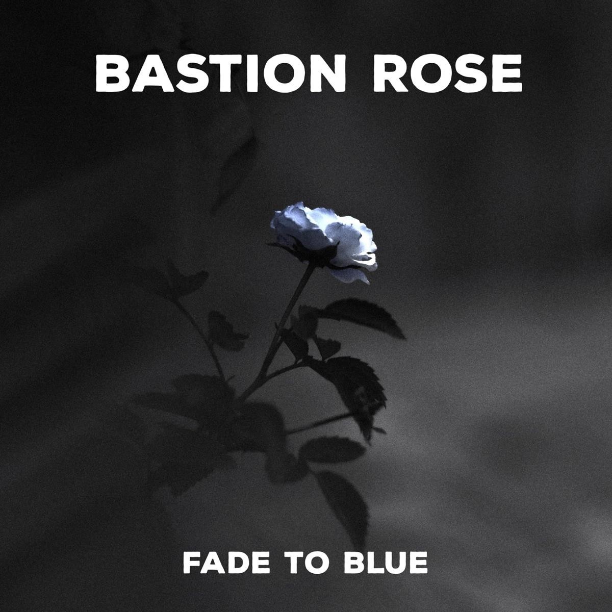 Bastion Rose - Fade To Blue