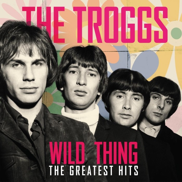 The Troggs - Wild Thing - The Greatest Hits