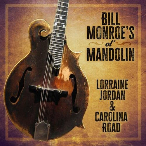 Lorraine Jordan & Carolina Road - Bill Monroe's Ol Mandolin