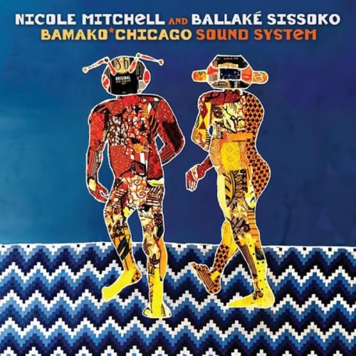 Nicole Mitchell & Ballaké Sissoko - Bamako Chicago Sound System