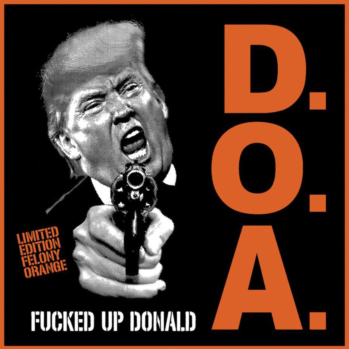 Doa - Fucked Up Donald - Felony Orange Edition