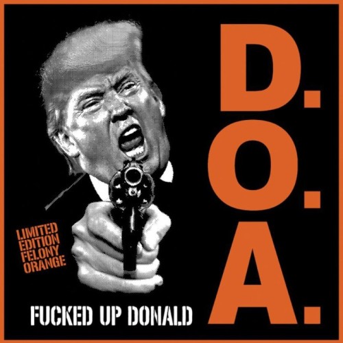Doa - Fucked Up Donald - Felony Orange Edition