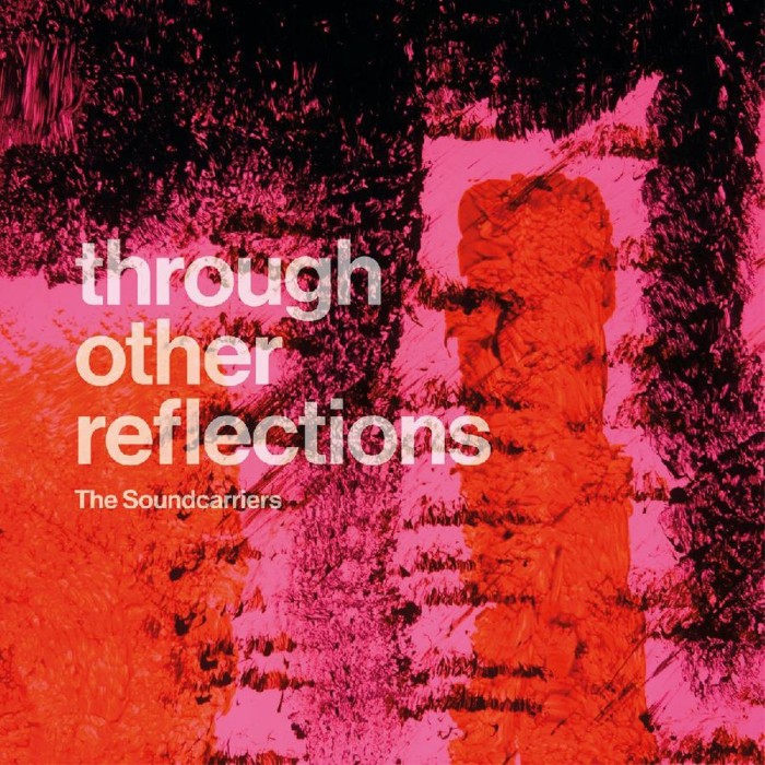 The Soundcarriers - Through Other Reflections
