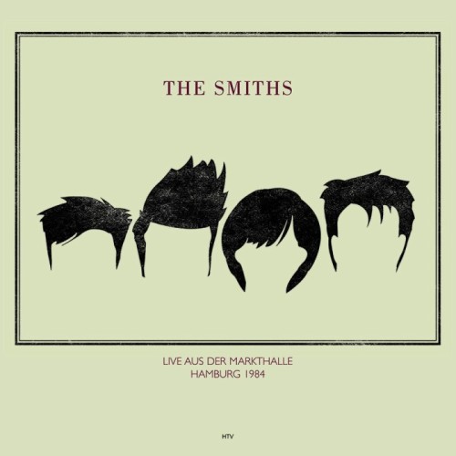 The Smiths - Live Aus Der Markthalle, Hamburg 1984