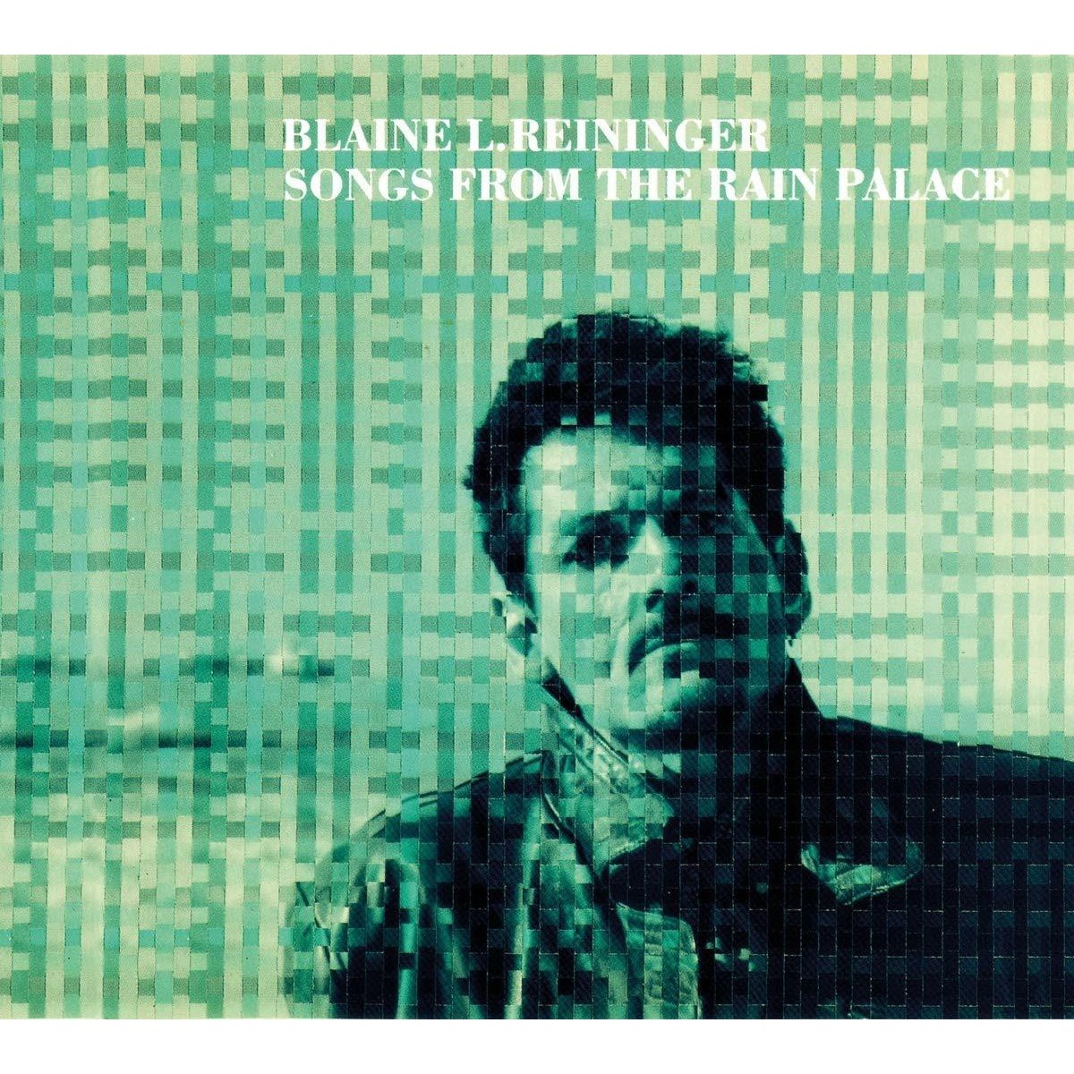 Blaine L. Reininger - Songs From The Rain Palace
